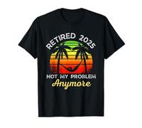 Retired 2025 Not My Problem Anymore Funny Retirement Gifts T-Shirt
