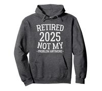 Retired 2025 Not My Problem Anymore Funny Retirement Pullover Hoodie