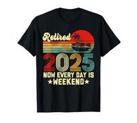 Retired 2025 Now Every Day is Weekend Retirement Men Women T-Shirt