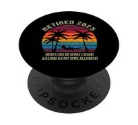 Retired 2025 Now I Can Do What I Want Funny Retirement PopSockets Adhesive PopGrip