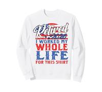 Retired 2026 Funny Retirement Gift Worked My Life July 4th Sweatshirt