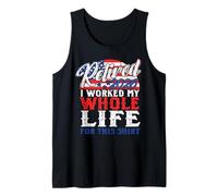 Retired 2026 Funny Retirement Gift Worked My Life July 4th Tank Top