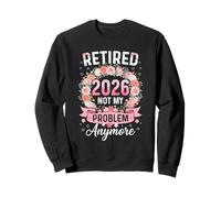 Retired 2026 Funny Women Retirement Not My Problem Anymore Sweatshirt