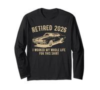 Retired 2026 I Worked My Whole Life For This Classic Car Long Sleeve T-Shirt