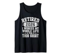 Retired 2026 I Worked My Whole Life For This Retirement 2026 Tank Top