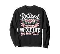 Retired 2026 I Worked My Whole Life for This Retirement Sweatshirt