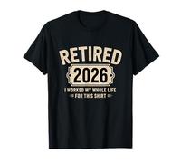 Retired 2026 I Worked My Whole Life for This Shirt T-Shirt