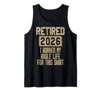 Retired 2026 I Worked My Whole Life for This Tank Top