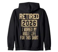 Retired 2026 I Worked My Whole Life For This Zip Hoodie