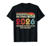 Retired 2026 I Worked My Whole Life Funny Retirement Gift T-Shirt