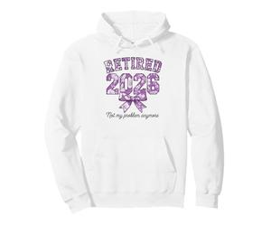 Retired 2026 not My Problem Anymore Coquette Women Retiremen Pullover Hoodie