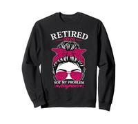 Retired 2026 Not My Problem Anymore Funny Retiree Sweatshirt