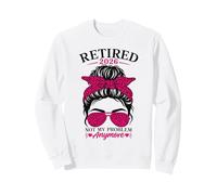 Retired 2026 Not My Problem Anymore Funny Retirement Sweatshirt