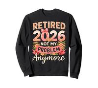 Retired 2026 Not My Problem Anymore Retirement Floral Women Sweatshirt
