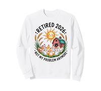 Retired 2026 not My Problem Anymore Sweatshirt