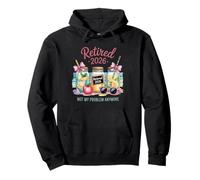Retired 2026 not My Problem Anymore Teacher Teaching Retirem Pullover Hoodie