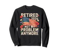 Retired 2026 not My Problem Anymore US Patriotic Floral Sweatshirt