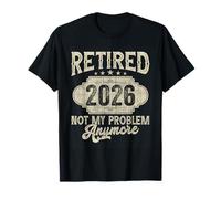 Retired 2026 Not My Problem Anymore Vintage Retirement Men T-Shirt