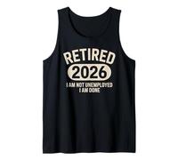 Retired 2026 Not Unemployed I'm Done Retiree Gag Tank Top