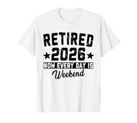 Retired 2026 Now Every Day is Weekend Retirement 2026 T-Shirt