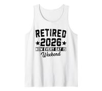 Retired 2026 Now Every Day is Weekend Retirement 2026 Tank Top