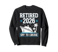 Retired 2026 Off To Cruise Retirement Ship Cruising Cruiser Sweatshirt