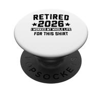 Retired 2026 Retirement 2026 I worked my whole life for this PopSockets Adhesive PopGrip