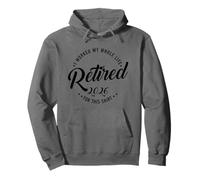 Retired 2026 Retirement I Worked My Whole Like For This Pullover Hoodie