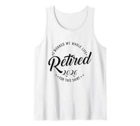 Retired 2026 Retirement I Worked My Whole Like for This Tank Top