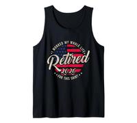 Retired 2026 Retirement I Worked My Whole Like for This Tank Top