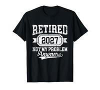 Retired 2027 Not My Problem Anymore Vintage Retirement 2027 T-Shirt