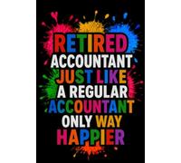 Retired Accountant: Way Happier! Funny CPA Retirement Notebook | Hilarious Accounting Gag Gift for Retired CPAs & Bookkeepers | Blank Lined Journal for Former Accountants