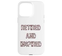 Retired and Inspired Slogan Case for iPhone 15 Pro Max