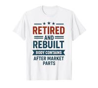 Retired and Rebuilt Body Contains Aftermarket Parts T-Shirt