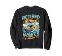 Retired And Riding Waves Full Time Jet Ski Sweatshirt