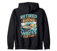 Retired And Riding Waves Full Time Jet Ski Zip Hoodie