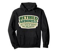 Retired Arborist Like A Regular Only Happier Retirement Joke Pullover Hoodie