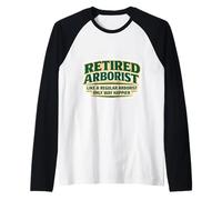 Retired Arborist Like A Regular Only Happier Retirement Joke Raglan Baseball Tee