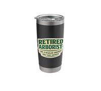 Retired Arborist Like A Regular Only Happier Retirement Joke Stainless Steel Insulated Tumbler
