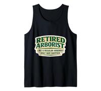 Retired Arborist Like A Regular Only Happier Retirement Joke Tank Top
