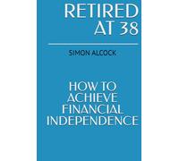 Retired at 38: How to Achieve Financial Independence