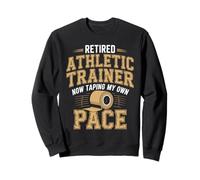Retired Athletic Trainer Taping at My Own Pace Sweatshirt