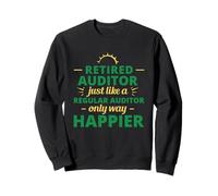 Retired Auditor Just Like a Regular Auditor Only Way Happier Sweatshirt