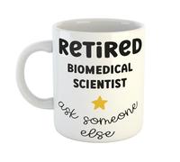 Retired Biomedical Scientist Ask Someone Else - Funny Gift Mug for Biomedical Scientist, for Retirement Parties, Birthdays, or Dad Father or Grandad