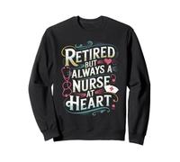 Retired But Always a Nurse at Heart Sweatshirt