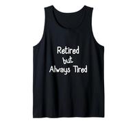 Retired But Always Tired Shirt Funny Retirement Tank Top