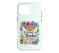 Retired But Forever A Teacher At Heart Teacher Retirement Case for iPhone 16 Pro Max