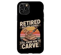 Retired But My Hands Still Know How To Carve Case for iPhone 11 Pro