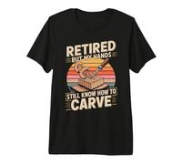 Retired But My Hands Still Know How to Carve Premium T-Shirt