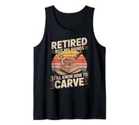 Retired But My Hands Still Know How to Carve Tank Top